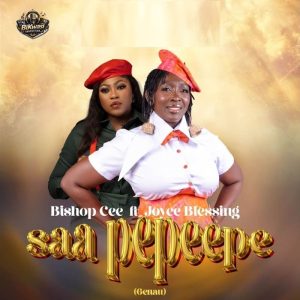 Bishop Cee - Saa Pepeepe Ft. Joyce Blessing