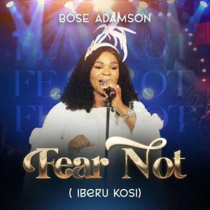 Bose Adamson - Fear Not (Iberu Kosi)