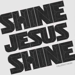 CalledOut Music - Shine Jesus Shine