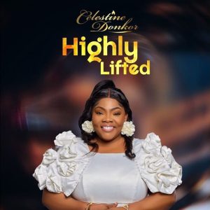 Celestine Donkor - Highly Lifted