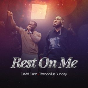 David Dam - Rest On Me Ft. Theophilus Sunday