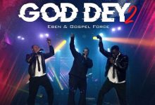 Eben - God Dey 2 Ft. Gospel Force