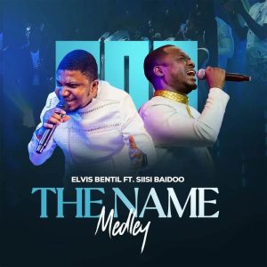 Elvis Bentil - The Name Medley Ft. Siisi Baidoo