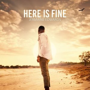 Jermaine Edwards - Here Is Fine