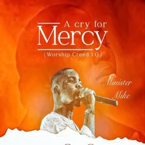 Minister Mike - A Cry For Mercy (Worship Creed 1.0)