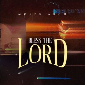 Moses Akoh - Bless The Lord