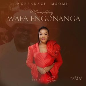 Ncebakazi Msomi - Wafa Engonanga (Mama's Song)
