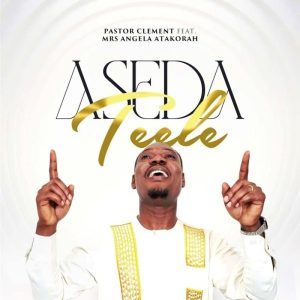 Pastor Clement Atakorah - Aseda Teele Ft. Mrs Angela Atakorah