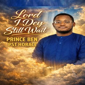 Prince Ben - Lord I Dey Still Wait