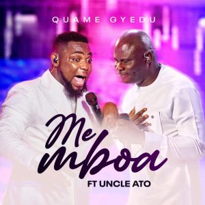 Quame Gyedu - Me Mboa Ft. Uncle Ato