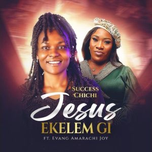 Success Chichi - Jesus Ekelem Gi Ft. Evang Amarachi Joy