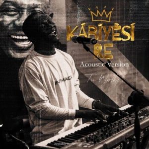 Tee Worship - Kabiyesi Re (Acoustic Version)