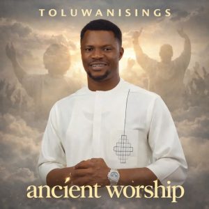 Toluwanisings - Ancient Worship