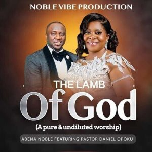 Abena Noble - The Lamb Of God Ft. Daniel Opoku
