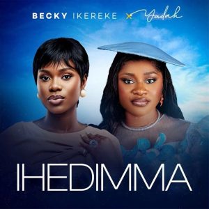 Becky Ikereke - Ihedimma Ft. Yadah
