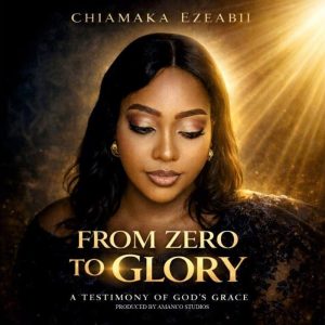 Chiamaka Ezeabii - From Zero To Glory