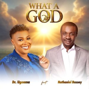 Dr Ugonma - What A God Ft. Nathaniel Bassey