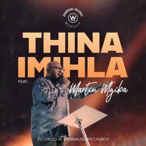 Eternal Glory Worship - Thina Imihla Ft. Martin Mgiba