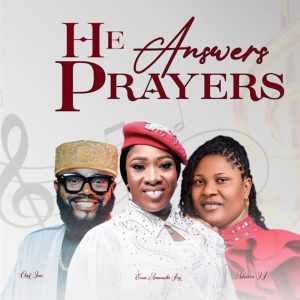 Evang. Amarachi Joy - He Answers Prayers Ft. Chief Imo & Adazion IJ