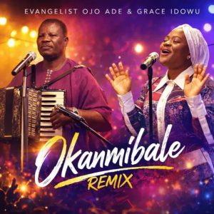 Evangelist Ojo Ade - Okanmi Bale Remix Ft. Grace Idowu
