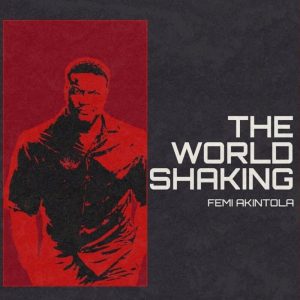 Femi Akintola - The World Is Shaking