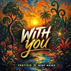 Festizie - With You Ft. Ajay Asika