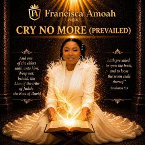Francisca Amoah - Cry No More (Prevailed)