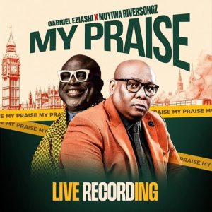 Gabriel Eziashi - My Praise Live Recording Ft. Muyiwa Riversongz