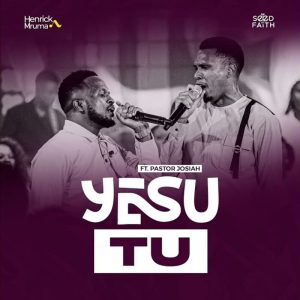 Henrick Mruma - Yesu Tu Ft. Pastor Josiah