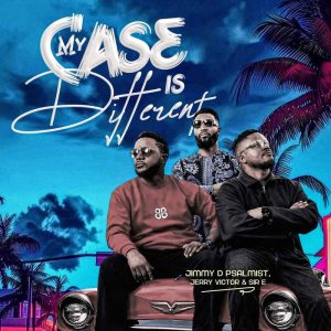 Jimmy D Psalmist - My Case Is Different Ft. Jerry Victor & Sir E