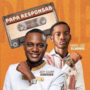 Joy Clerf Derisier - Papa Responsab Ft Mike-Lee Elminis