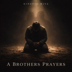 Kinetic W4ve - A Brothers Prayers
