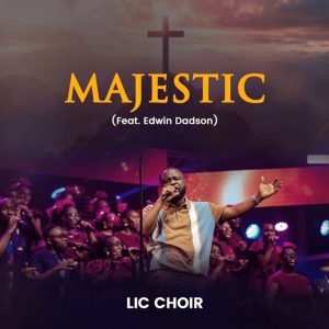 LIC Choir - Majestic Ft. Edwin Dadson