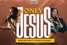Mike Michira - Only Jesus Ft. Gloria Achieng