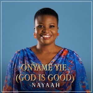 Nayaah - Onyame Yie (God Is Good)