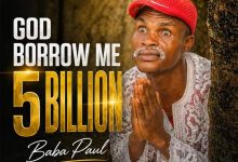 God Borrow Me 5 billion By Papa Daniel