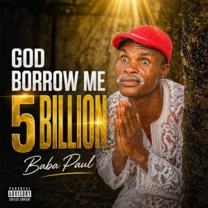 God Borrow Me 5 billion By Papa Daniel