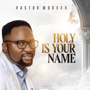 Pastor Morgan - Holy Is Your Name