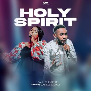 Paul Clement - Holy Spirit Ft. Janice Kioko