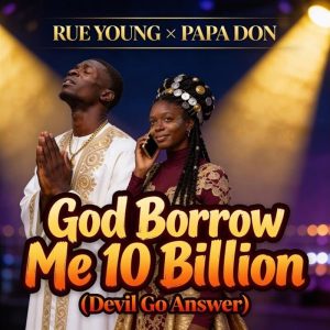 Rue Young - God Borrow Me 10 Billion Ft. Papa Don