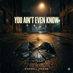 Sherell Hodge - You Ain’t Even Know