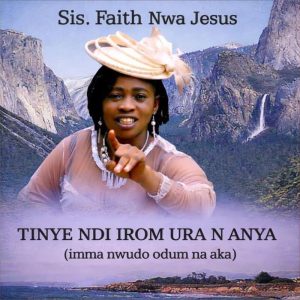 Sister Faith Nwa Jesus - Tinye Ndi Iro M Ura N Anya
