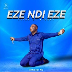 Testimony Joe - Eze Ndi Eze (King Of Kings)