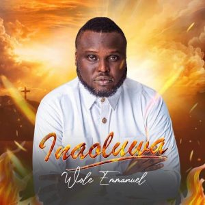Wole Emmanuel - Inaoluwa (Fire Of God)