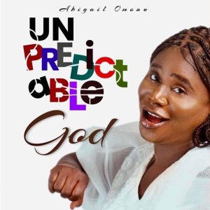 Abigail Omonu - Unpredictable God