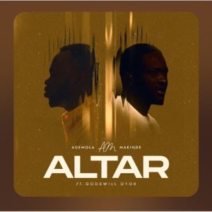 Ademola Makinde - Altar Ft. Godswill Oyor