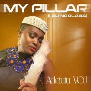 Adetutu VOJ - My Pillar (I Bu Ngalaba)