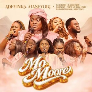 Adeyinka Alaseyori - Mo Moore Ft. Elijah Daniel Omo Majemu