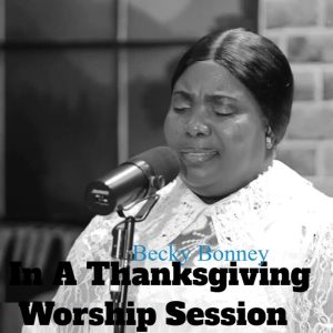 Becky Bonney - In A Thanksgiving Worship Session