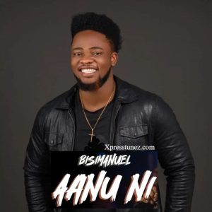 Bisimanuel - Aanu Ni
